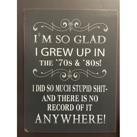Metal sign - I'm so glad I grew up in the '70s & '80s!
