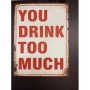 Металлический знак - You drink too much