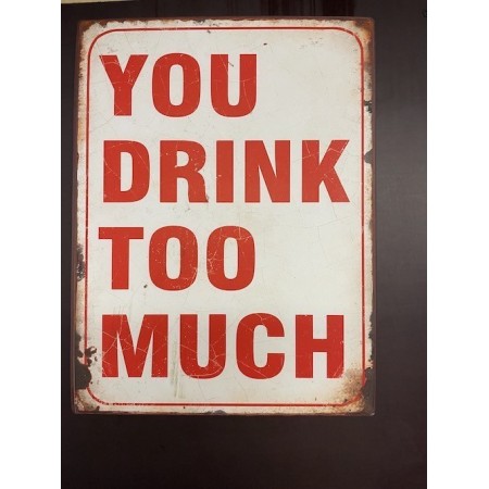 Металлический знак - You drink too much
